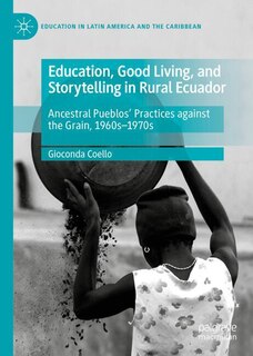 Front cover_Education, Good Living, and Storytelling in Rural Ecuador