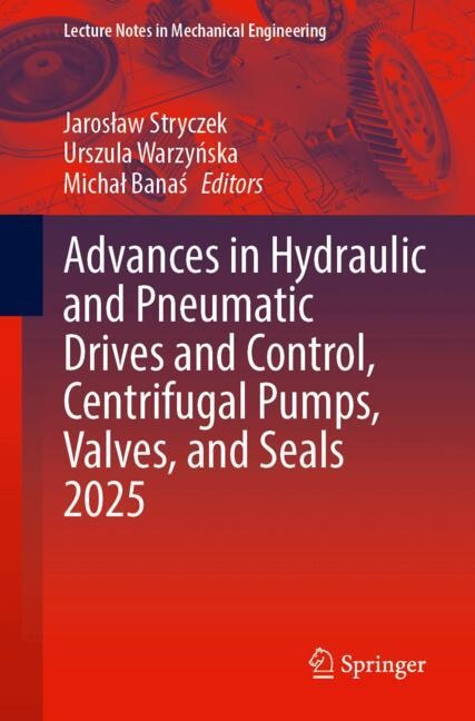 Front cover_Advances in Hydraulic and Pneumatic Drives and Control, Centrifugal Pumps, Valves, and Seals 2025