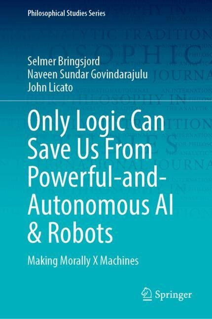 Front cover_Only Logic Can Save Us From Powerful-and-Autonomous AI and Robots