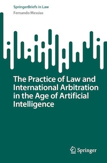 Front cover_The Practice of Law and International Arbitration in the Age of Artificial Intelligence