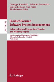 Front cover_Product-Focused Software Process Improvement. Industry, Doctoral-Symposium, Tutorial, and Workshop Papers