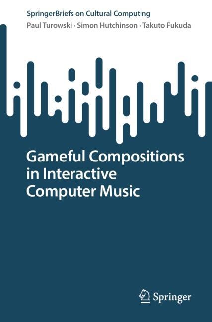 Front cover_Gameful Compositions in Interactive Computer Music