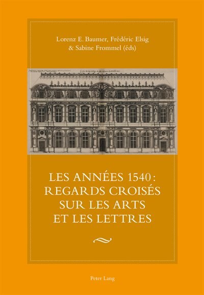 Couverture_Les ann�es 1540 : regards crois�s sur les arts et les lettres