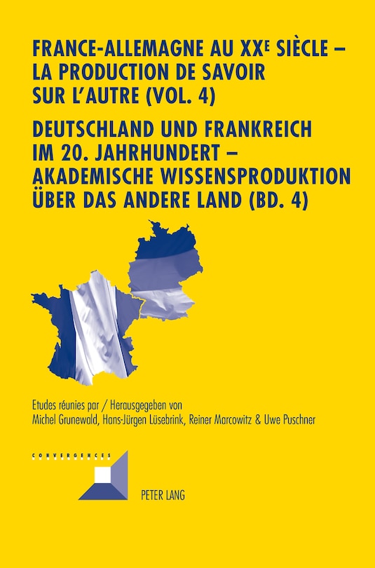 Front cover_France-Allemagne au XX e  si�cle - La production de savoir sur l'Autre (Vol. 4)- Deutschland und Frankreich im 20. Jahrhundert - Akademische Wissensproduktion ueber das andere Land (Bd. 4)