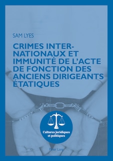 Front cover_Crimes internationaux et immunit� de l'acte de fonction des anciens dirigeants �tatiques