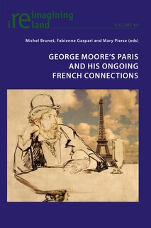 Front cover_George Moore's Paris and his Ongoing French Connections