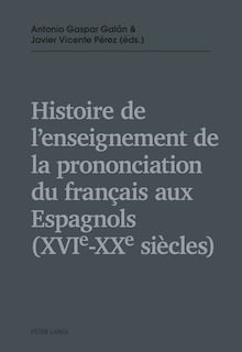 Front cover_Histoire de l'enseignement de la prononciation du français aux Espagnols (XVIe - XXe siècles)