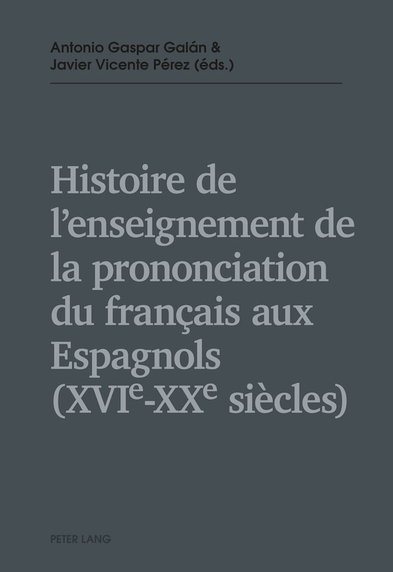 Front cover_Histoire de l'enseignement de la prononciation du français aux Espagnols (XVIe - XXe siècles)