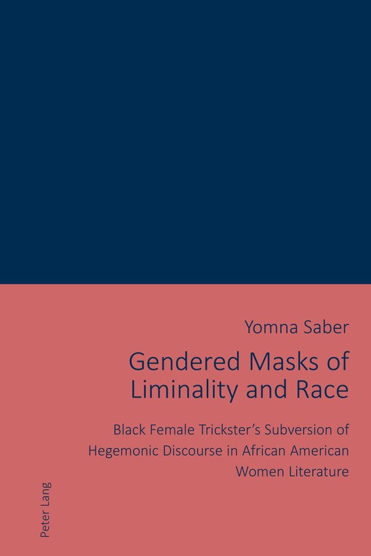 Gendered Masks of Liminality and Race: Black Female Trickster's Subversion of Hegemonic Discourse in African American Women Literature