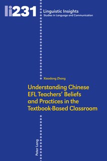Front cover_Understanding Chinese EFL Teachers' Beliefs and Practices in the Textbook-Based Classroom