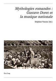Couverture_Mythologies romandes : Gustave Doret et la musique nationale