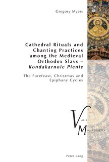 Couverture_Cathedral Rituals and Chanting Practices among the Medieval Orthodox Slavs - Kondakarnoie Pienie