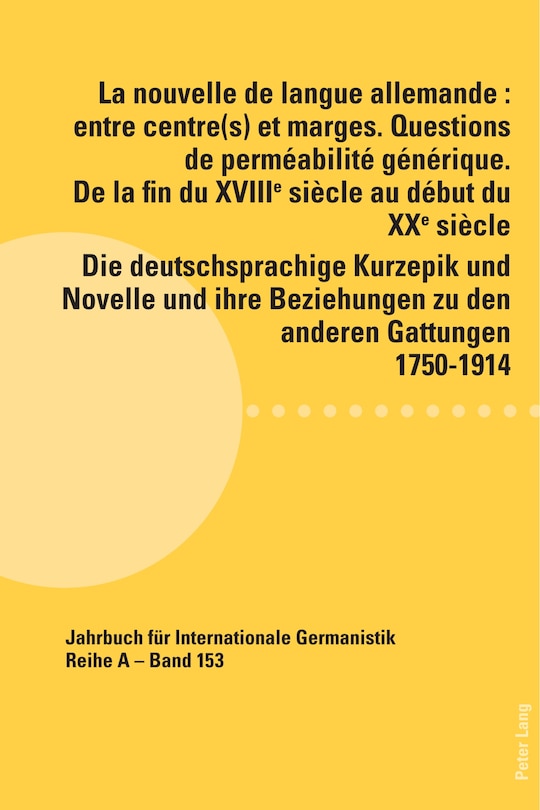Couverture_La nouvelle de langue allemande : entre centre(s) et marges. Questions de perm�abilit� g�n�rique. De la fin du XVIII�me si�cle au d�but du XX�me si�cle / Die deutschsprachige Kurzepik und Novelle und ihre Beziehungen zu den anderen Gattungen 1750-1914