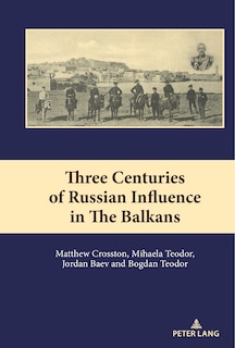 Front cover_Three Centuries of Russian Influence in the Balkans