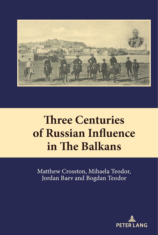 Front cover_Three Centuries of Russian Influence in the Balkans