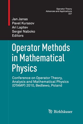 Operator Methods In Mathematical Physics: Conference On Operator Theory, Analysis And Mathematical Physics (otamp) 2010, Bedlewo, Poland