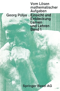 Vom Lösen Mathematischer Aufgaben: Einsicht und Entdeckung, Lernen und Lehren