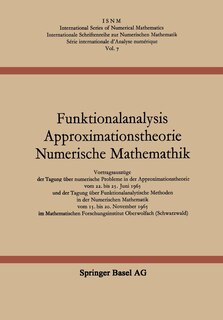 Funktionalanalysis Approximationstheorie Numerische Mathematik: Vortragsauszüge der Tagung über numerische Probleme in der Approximationstheorie vom 22. bis 25. Juni 1965 und der Tagung über Funktionalanalytische Methoden in der Numerischen Mathematik vom 15. bis 20. November 1965 im Mathematischen Forschungsinstitut