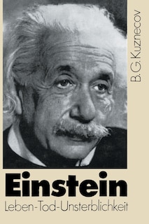 Einstein: Leben -- Tod -- Unsterblichkeit