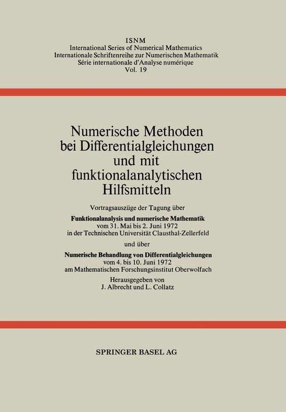 Numerische Methoden bei Differentialgleichungen und mit funktionalanalytischen Hilfsmitteln: Vortragsauszüge der Tagung über Funktionalanalysis und numerische Mathematik vom 31. Mai bis 2. Juni 1972 in der Technischen Universität Clausthal-Zellerfeld und über Numerische Behandlung von Differentialgleichungen vom 4. bis 10. Juni 1972 am Mathematis