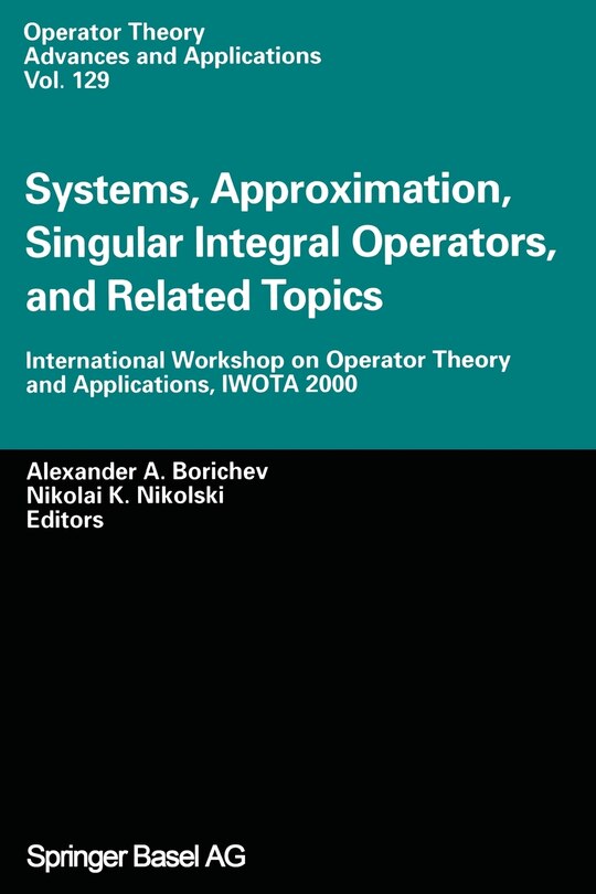 Systems, Approximation, Singular Integral Operators, and Related Topics: International Workshop on Operator Theory and Applications, IWOTA 2000