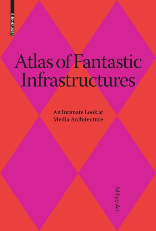 Atlas of Fantastic Infrastructures: An Intimate Look At Media Architecture