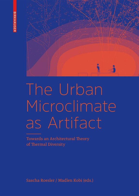 The Urban Microclimate As Artifact: Towards An Architectural Theory Of Thermal Diversity