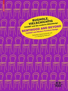 Front cover_Bugholz, vielschichtig – Thonet und das moderne Möbeldesign / Bentwood and Beyond – Thonet and Modern Furniture Design