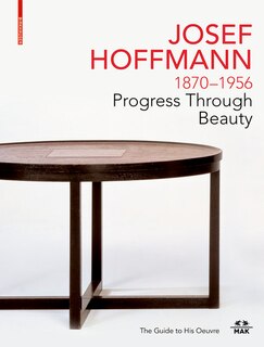 Front cover_JOSEF HOFFMANN 1870–1956: Progress Through Beauty