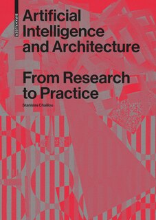Artificial Intelligence And Architecture: From Research To Practice