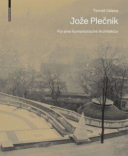 Jože Plečnik. Für eine humanistische Architektur
