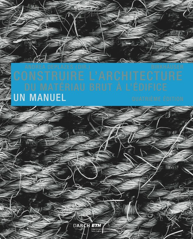 Construire l' architecture: Du matériau brut à l édifice. Un manuel