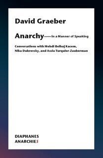 Anarchy—In a Manner of Speaking: Conversations with Mehdi Belhaj Kacem, Nika Dubrovsky, and Assia Turquier-Zauberman