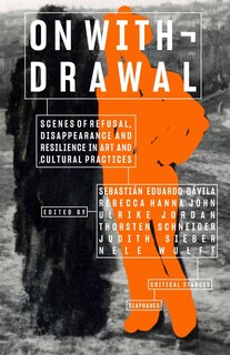 Couverture_On Withdrawal—Scenes of Refusal, Disappearance, and Resilience in Art and Cultural Practices
