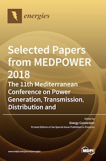 Front cover_Selected Papers From Medpower 2018-the 11th Mediterranean Conference On Power Generation, Transmission, Distribution And Energy Conversion