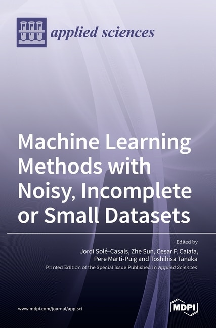Couverture_Machine Learning Methods With Noisy, Incomplete Or Small Datasets