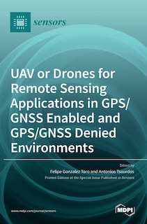 Front cover_UAV or Drones for Remote Sensing Applications in GPS/GNSS Enabled and GPS/GNSS Denied Environments