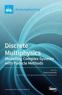 Discrete Multiphysics: Modelling Complex Systems with Particle Methods