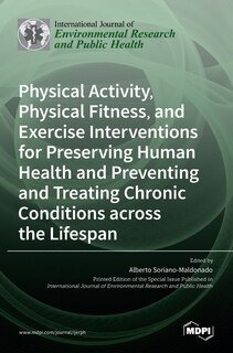 Couverture_Physical Activity, Physical Fitness, and Exercise Interventions for Preserving Human Health and Preventing and Treating Chronic Conditions across the Lifespan