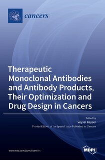 Front cover_Therapeutic Monoclonal Antibodies and Antibody Products, Their Optimization and Drug Design in Cancers