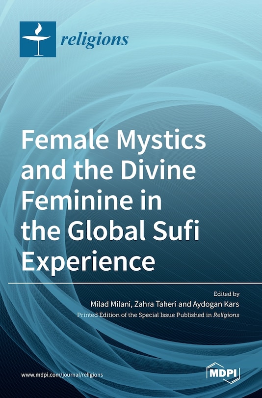 Front cover_Female Mystics and the Divine Feminine in the Global Sufi Experience