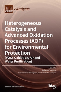 Front cover_Heterogeneous Catalysis and Advanced Oxidation Processes (AOP) for Environmental Protection (VOCs Oxidation, Air and Water Purification)