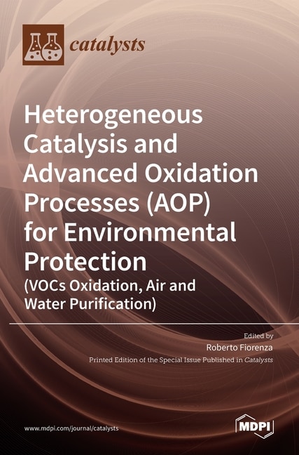 Front cover_Heterogeneous Catalysis and Advanced Oxidation Processes (AOP) for Environmental Protection (VOCs Oxidation, Air and Water Purification)
