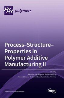 Couverture_Process-Structure-Properties in Polymer Additive Manufacturing II