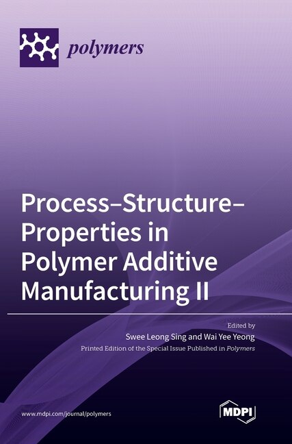 Couverture_Process-Structure-Properties in Polymer Additive Manufacturing II