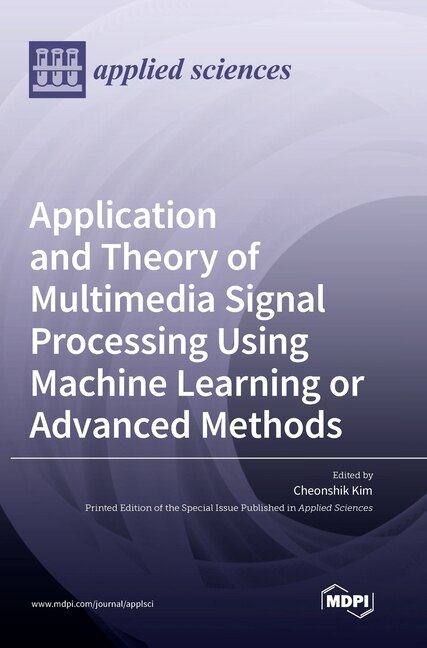 Front cover_Application and Theory of Multimedia Signal Processing Using Machine Learning or Advanced Methods