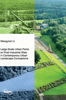 Front cover_Large-Scale Urban Parks on Post-Industrial Sites in Contemporary Urban Landscape Conceptions