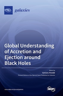 Front cover_Global Understanding of Accretion and Ejection around Black Holes
