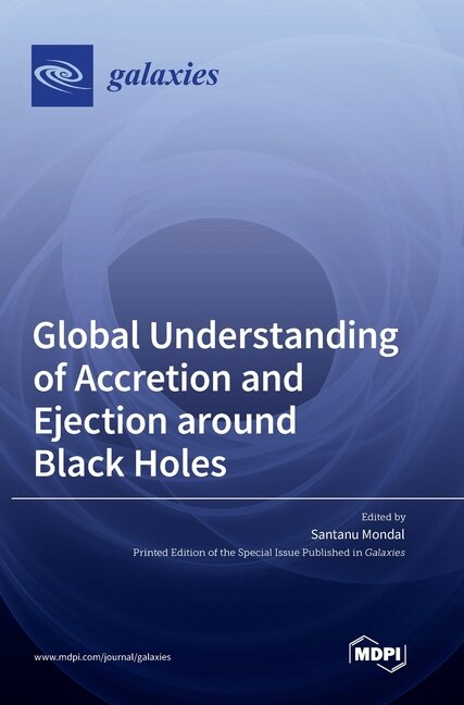 Front cover_Global Understanding of Accretion and Ejection around Black Holes