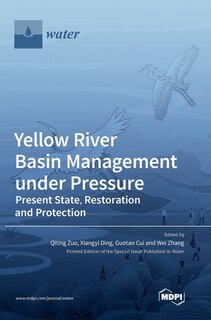 Yellow River Basin Management under Pressure: Present State, Restoration and Protection